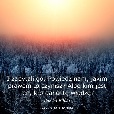 Picture 03 - Łukasza 20:2 POLUBG - I zapytali go: Powiedz nam, jakim prawem to - Bible Verse Picture