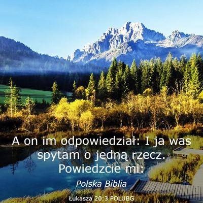 Picture 03 - Łukasza 20:3 POLUBG - A on im odpowiedział: I ja was spytam o jedną - Bible Verse Picture