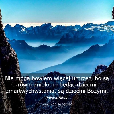 Picture 03 - Łukasza 20:36 POLUBG - Nie mogą bowiem więcej umrzeć, bo są równi - Bible Verse Picture