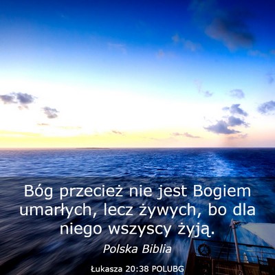 Picture 03 - Łukasza 20:38 POLUBG - Bóg przecież nie jest Bogiem umarłych, lecz - Bible Verse Picture