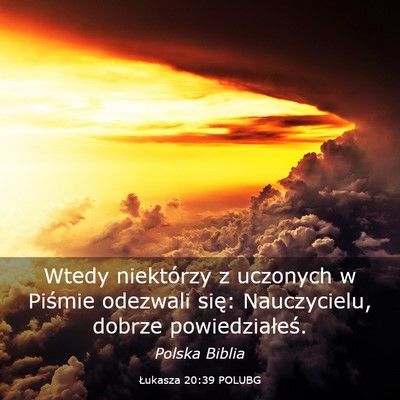 Picture 03 - Łukasza 20:39 POLUBG - Wtedy niektórzy z uczonych w Piśmie odezwali - Bible Verse Picture