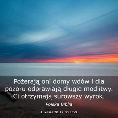 Picture 03 - Łukasza 20:47 POLUBG - Pożerają oni domy wdów i dla pozoru - Bible Verse Picture