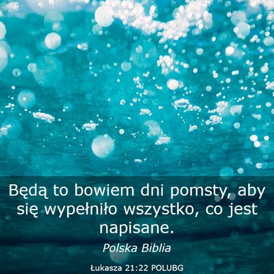 Picture 03 - Łukasza 21:22 POLUBG - Będą to bowiem dni pomsty, aby się wypełniło - Bible Verse Picture