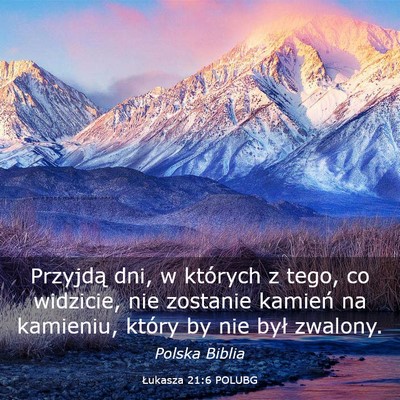 Picture 03 - Łukasza 21:6 POLUBG - Przyjdą dni, w których z tego, co widzicie, nie - Bible Verse Picture
