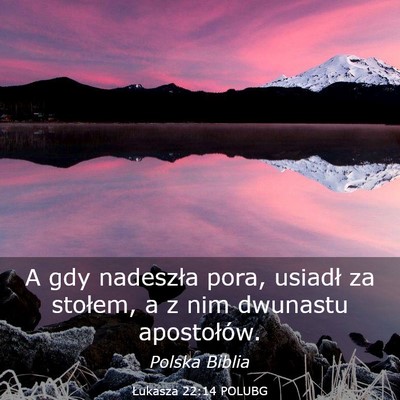 Picture 03 - Łukasza 22:14 POLUBG - A gdy nadeszła pora, usiadł za stołem, a z nim - Bible Verse Picture