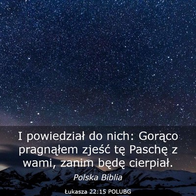 Picture 03 - Łukasza 22:15 POLUBG - I powiedział do nich: Gorąco pragnąłem - Bible Verse Picture