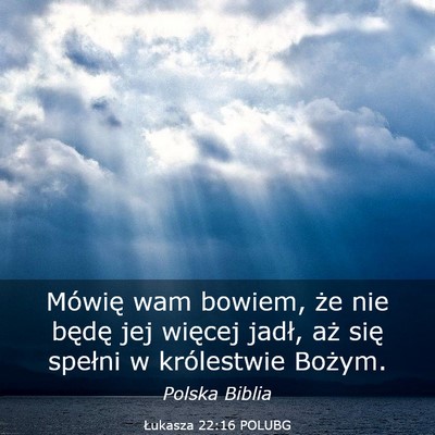 Picture 03 - Łukasza 22:16 POLUBG - Mówię wam bowiem, że nie będę jej więcej - Bible Verse Picture