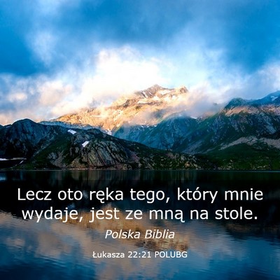 Picture 03 - Łukasza 22:21 POLUBG - Lecz oto ręka tego, który mnie wydaje, jest ze - Bible Verse Picture