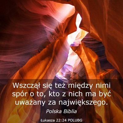 Picture 03 - Łukasza 22:24 POLUBG - Wszczął się też między nimi spór o to, kto - Bible Verse Picture