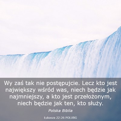 Picture 03 - Łukasza 22:26 POLUBG - Wy zaś tak nie postępujcie. Lecz kto jest - Bible Verse Picture