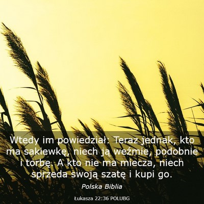 Picture 03 - Łukasza 22:36 POLUBG - Wtedy im powiedział: Teraz jednak, kto ma - Bible Verse Picture