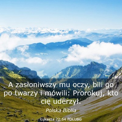 Picture 03 - Łukasza 22:64 POLUBG - A zasłoniwszy mu oczy, bili go po twarzy i - Bible Verse Picture