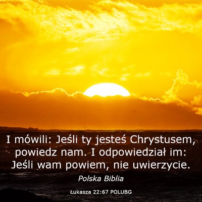 Picture 03 - Łukasza 22:67 POLUBG - I mówili: Jeśli ty jesteś Chrystusem, powiedz - Bible Verse Picture