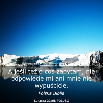 Picture 03 - Łukasza 22:68 POLUBG - A jeśli też o coś zapytam, nie odpowiecie mi - Bible Verse Picture
