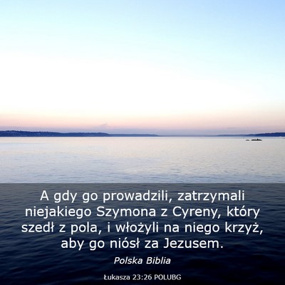 Picture 03 - Łukasza 23:26 POLUBG - A gdy go prowadzili, zatrzymali niejakiego - Bible Verse Picture