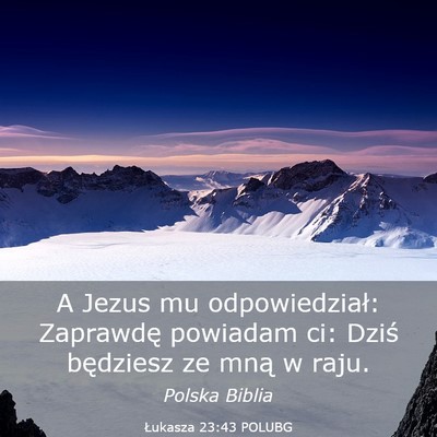 Picture 03 - Łukasza 23:43 POLUBG - A Jezus mu odpowiedział: Zaprawdę powiadam ci: - Bible Verse Picture