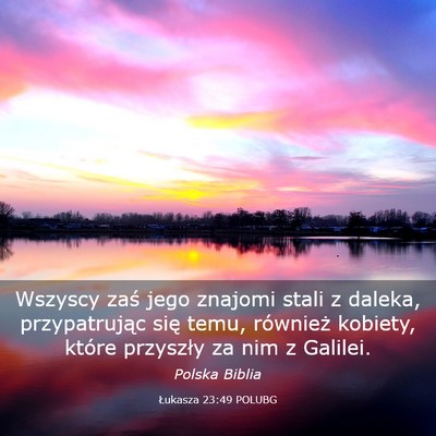 Picture 03 - Łukasza 23:49 POLUBG - Wszyscy zaś jego znajomi stali z daleka, - Bible Verse Picture