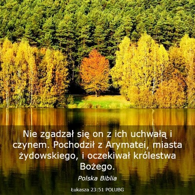 Picture 03 - Łukasza 23:51 POLUBG - Nie zgadzał się on z ich uchwałą i czynem. - Bible Verse Picture