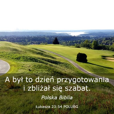 Picture 03 - Łukasza 23:54 POLUBG - A był to dzień przygotowania i zbliżał się - Bible Verse Picture