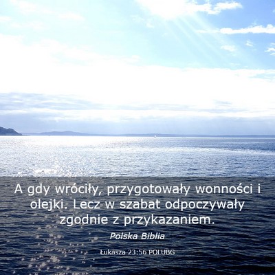Picture 03 - Łukasza 23:56 POLUBG - A gdy wróciły, przygotowały wonności i - Bible Verse Picture