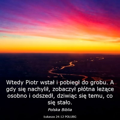 Picture 03 - Łukasza 24:12 POLUBG - Wtedy Piotr wstał i pobiegł do grobu. A gdy - Bible Verse Picture