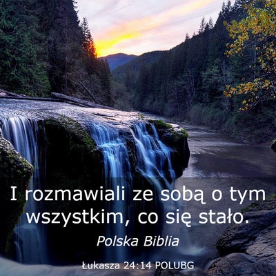 Picture 03 - Łukasza 24:14 POLUBG - I rozmawiali ze sobą o tym wszystkim, co się - Bible Verse Picture
