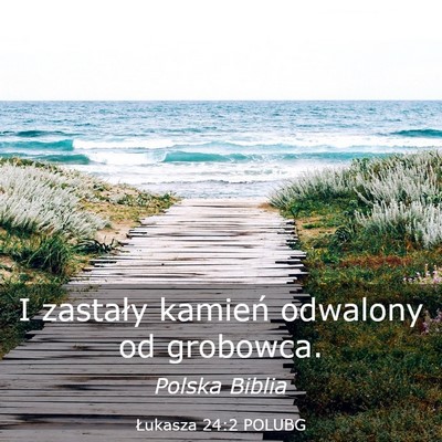 Picture 03 - Łukasza 24:2 POLUBG - I zastały kamień odwalony od - Bible Verse Picture