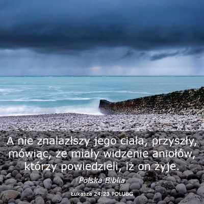 Picture 03 - Łukasza 24:23 POLUBG - A nie znalazłszy jego ciała, przyszły, - Bible Verse Picture