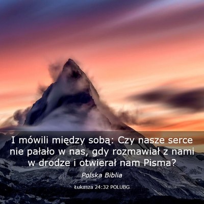 Picture 03 - Łukasza 24:32 POLUBG - I mówili między sobą: Czy nasze serce nie - Bible Verse Picture
