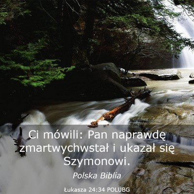 Picture 03 - Łukasza 24:34 POLUBG - Ci mówili: Pan naprawdę zmartwychwstał i - Bible Verse Picture