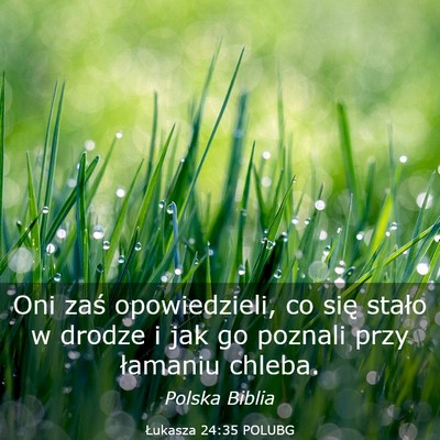 Picture 03 - Łukasza 24:35 POLUBG - Oni zaś opowiedzieli, co się stało w drodze i - Bible Verse Picture
