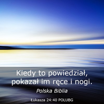 Picture 03 - Łukasza 24:40 POLUBG - Kiedy to powiedział, pokazał im ręce i - Bible Verse Picture