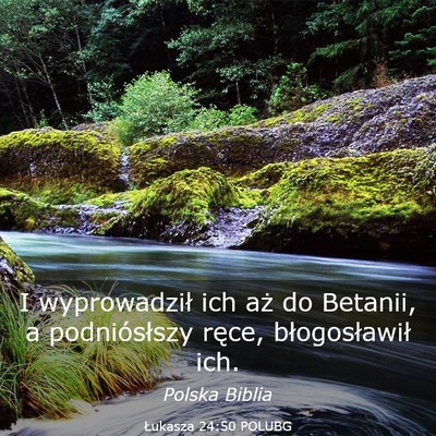 Picture 03 - Łukasza 24:50 POLUBG - I wyprowadził ich aż do Betanii, a - Bible Verse Picture