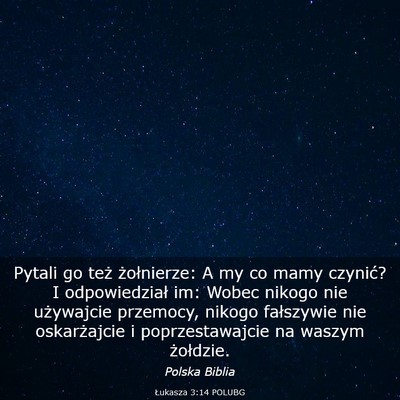 Picture 03 - Łukasza 3:14 POLUBG - Pytali go też żołnierze: A my co mamy czynić? - Bible Verse Picture