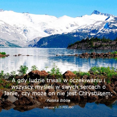 Picture 03 - Łukasza 3:15 POLUBG - A gdy ludzie trwali w oczekiwaniu i wszyscy - Bible Verse Picture
