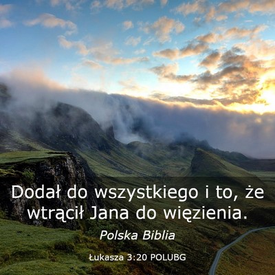 Picture 03 - Łukasza 3:20 POLUBG - Dodał do wszystkiego i to, że wtrącił Jana do - Bible Verse Picture