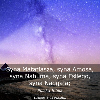 Picture 03 - Łukasza 3:25 POLUBG - Syna Matatiasza, syna Amosa, syna Nahuma, syna - Bible Verse Picture