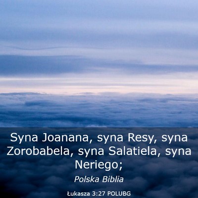 Picture 03 - Łukasza 3:27 POLUBG - Syna Joanana, syna Resy, syna Zorobabela, syna - Bible Verse Picture