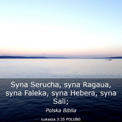 Picture 03 - Łukasza 3:35 POLUBG - Syna Serucha, syna Ragaua, syna Faleka, syna - Bible Verse Picture