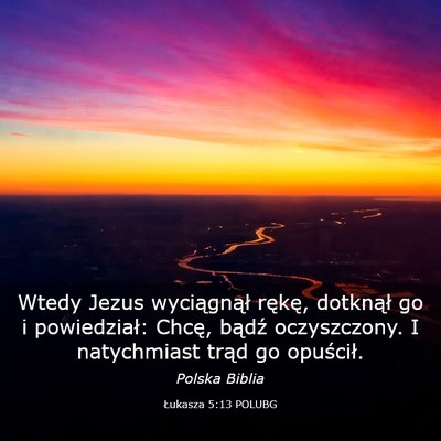 Picture 03 - Łukasza 5:13 POLUBG - Wtedy Jezus wyciągnął rękę, dotknął go i - Bible Verse Picture
