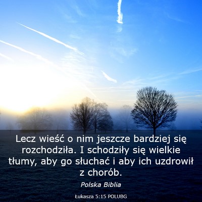 Picture 03 - Łukasza 5:15 POLUBG - Lecz wieść o nim jeszcze bardziej się - Bible Verse Picture