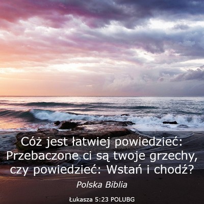 Picture 03 - Łukasza 5:23 POLUBG - Cóż jest łatwiej powiedzieć: Przebaczone ci - Bible Verse Picture