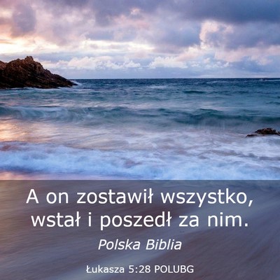 Picture 03 - Łukasza 5:28 POLUBG - A on zostawił wszystko, wstał i poszedł za - Bible Verse Picture