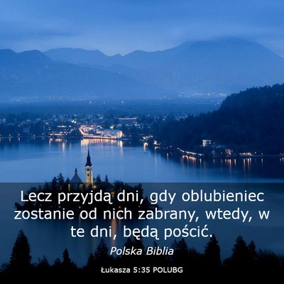 Picture 03 - Łukasza 5:35 POLUBG - Lecz przyjdą dni, gdy oblubieniec zostanie od - Bible Verse Picture