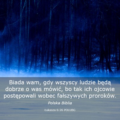 Picture 03 - Łukasza 6:26 POLUBG - Biada wam, gdy wszyscy ludzie będą dobrze o was - Bible Verse Picture