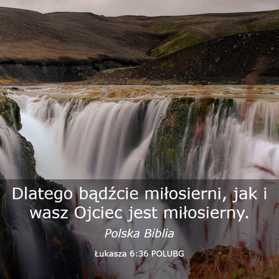 Picture 03 - Łukasza 6:36 POLUBG - Dlatego bądźcie miłosierni, jak i wasz Ojciec - Bible Verse Picture