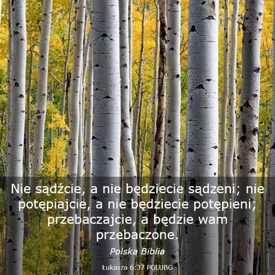 Picture 03 - Łukasza 6:37 POLUBG - Nie sądźcie, a nie będziecie sądzeni; nie - Bible Verse Picture