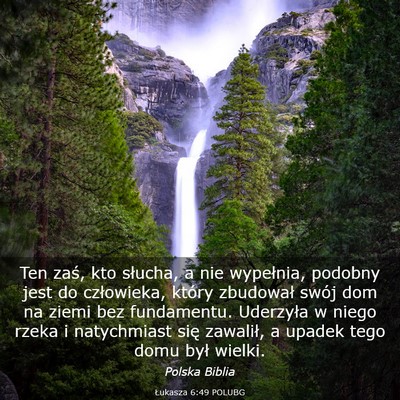 Picture 03 - Łukasza 6:49 POLUBG - Ten zaś, kto słucha, a nie wypełnia, podobny - Bible Verse Picture