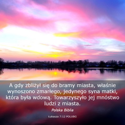 Picture 03 - Łukasza 7:12 POLUBG - A gdy zbliżył się do bramy miasta, właśnie - Bible Verse Picture