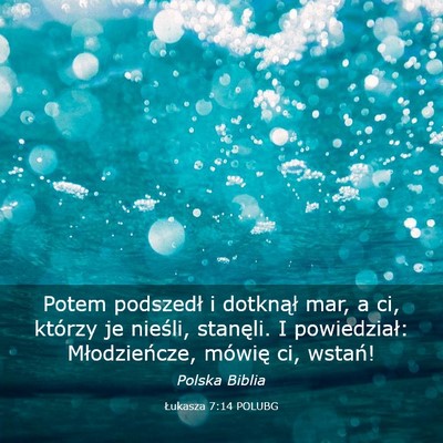 Picture 03 - Łukasza 7:14 POLUBG - Potem podszedł i dotknął mar, a ci, którzy je - Bible Verse Picture